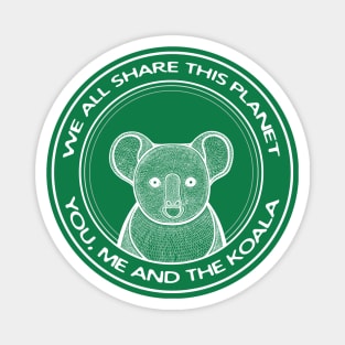 Koala - We All Share This Planet - animal lovers design Magnet